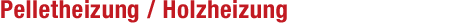 Pelletheizung / Holzheizung